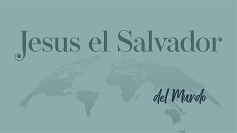 "Jesus el Salvador del Mundo"