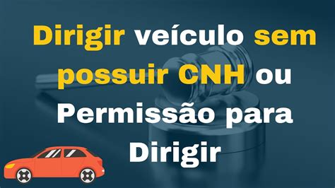 Dirigir Ve Culo Sem Possuir Cnh Ou Permiss O Para Dirigir Youtube