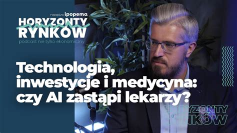 Horyzonty Rynk W Technologie Inwestycje I Medycyna Czy Ai Zast Pi