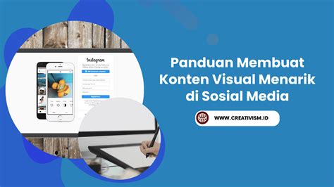 Panduan Membuat Konten Visual Menarik Di Sosial Media Creativism