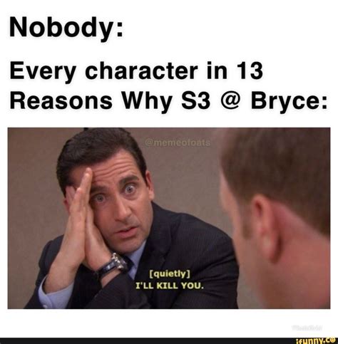 Nobody: Every character in 13 Reasons Why S3 @ Bryce: - iFunny | 13 ...