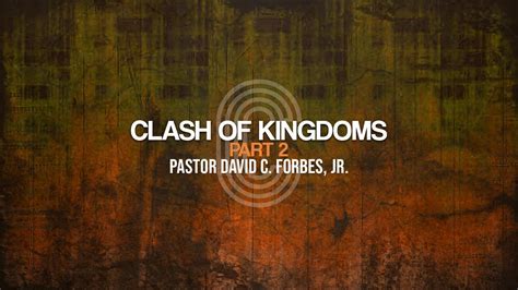 Clash Of Kingdoms Part Pastor David C Forbes Jr Youtube