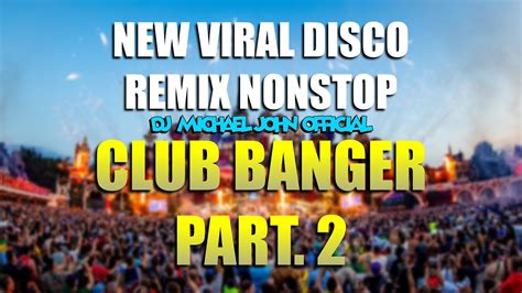 NEW VIRAL DISCO REMIX NONSTOP DJ MICHAEL JOHN REMIX CLUB BANGER