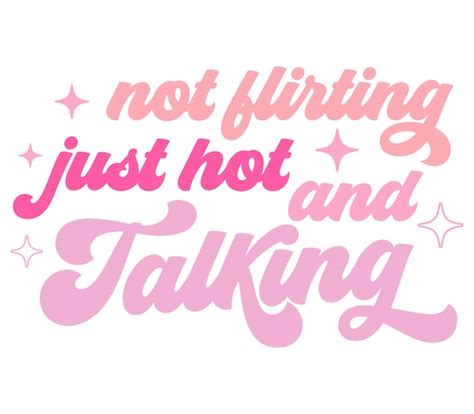 Premium Vector A Colorful Poster With The Words Not Flirting Just Hot And Talking