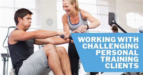 Guide To Working With Challenging Personal Training Clients Issa