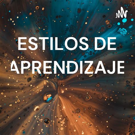 ESTILOS DE APRENDIZAJE ESTILOS DE APRENDIZAJE Podcast On Spotify