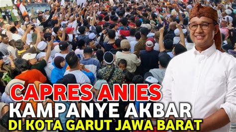 Kto Live Capres Anies Kampanye Akbar Di Garut Youtube