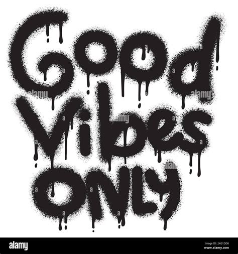 Graffiti Good Vibes Only Text Sprayed In Black Over White Hand Drawn