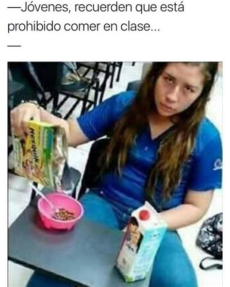 J Venes Recuerden Que Est Prohibido Comer En Clase Memes