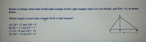 Solved Kirstie Is Testing Values That Would Make Triangle Klm A Right