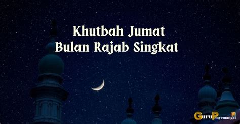 Teks Khutbah Jumat Tentang Bulan Rajab 1444 Hijriah Tahun 2023 Singkat