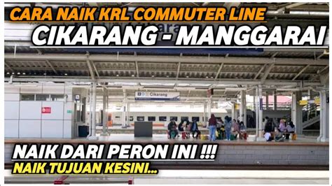 Cara Naik Krl Cikarang Manggarai Tunggu Di Peron Ini Dan Naik Krl