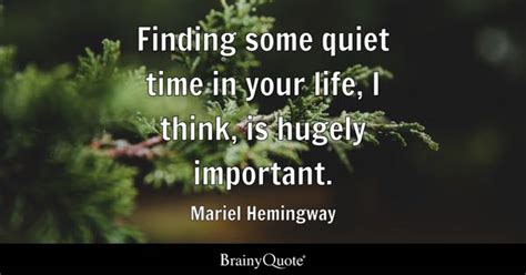 Mariel Hemingway - Finding some quiet time in your life, I...