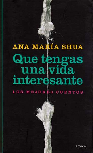 Que Tengas Una Vida Interesante Ana Maria Shua