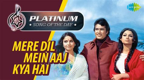 Platinum song of the day Mere Dil Mein Aaj Kya Hai मर दल म आज