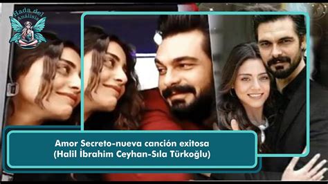 Amor Secreto nueva canción exitosa Halil İbrahim Ceyhan Sıla Türkoğlu