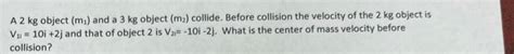 Solved A Kg Object M And A Kg Object M Collide Chegg