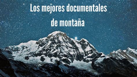 Los Mejores Documentales De Monta A Aventuras Y Desaf Os De Altura