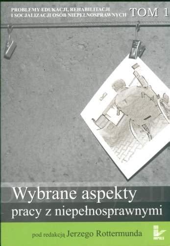 Wybrane Aspekty Pracy Z Niepe Nosprawnymi Opracowanie Zbiorowe