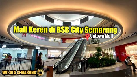 Uptown Mall Bsb City Semarang Mall Baru Yg Super Keren Youtube