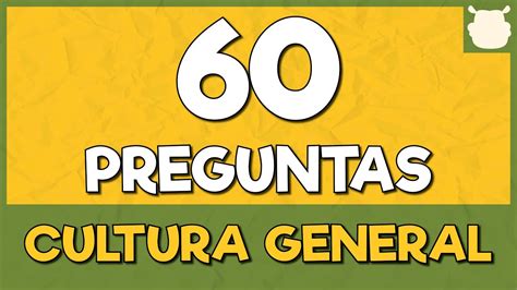 60 PREGUNTAS De CULTURA GENERAL Prueba Con Opciones YouTube