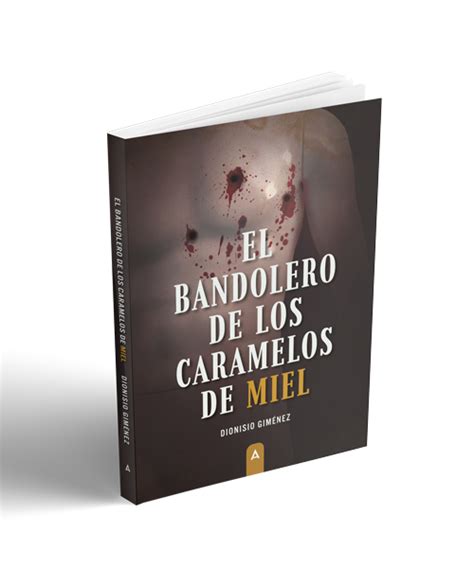 El Bandolero De Los Caramelos De Miel Dionisio Gim Nez Aliar Ediciones