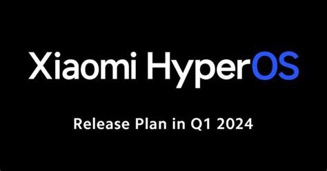 Xiaomi Hyperos Global Rollout To Begin In Q1 2024 Check The List Of Eligible Devices Gizmochina