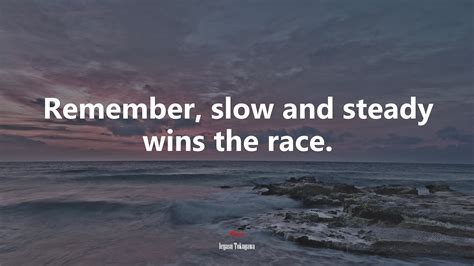 Remember Slow And Steady Wins The Race Ieyasu Tokugawa Quote Hd