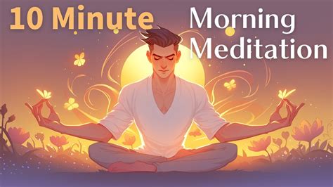 10 Minute Morning Meditation Start Your Day With Positivity And Focus Youtube