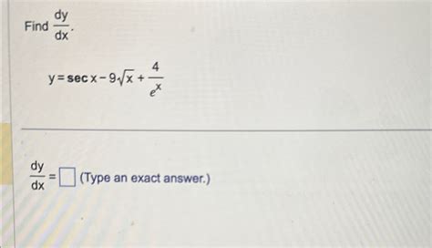 Solved Find Dydx Y Secx 9x2 4exdydx Type An Exact Answer Chegg