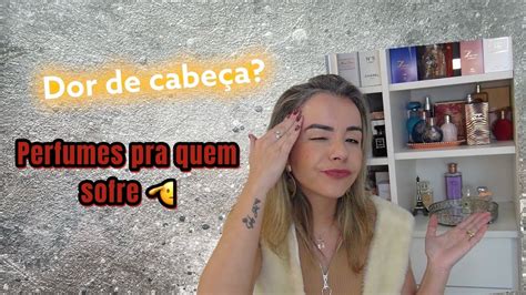 Perfumes Pra Quem Tem Dor De Cabe A Enxaqueca Cheirosa Sempre Youtube