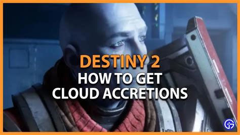 How To Get Cloud Accretions In Destiny What Do They Mean