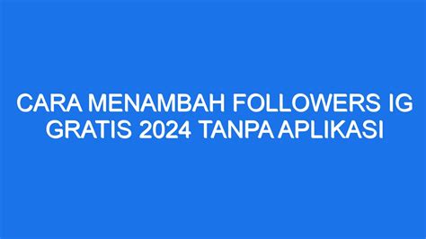 Cara Menambah Followers Ig Gratis Tanpa Aplikasi