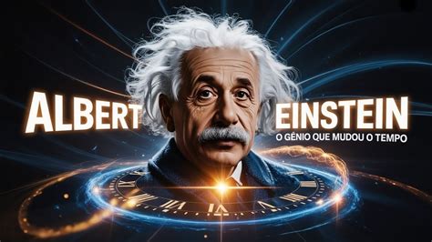 Sobrevivendo Como Um Gênio Com O Tempo Emprestado - Albert Einstein: O Gênio que Mudou o Tempo - YouTube
