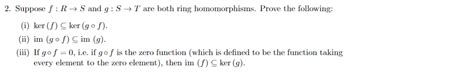 Solved Suppose F R→s And G S→t Are Both Ring Homomorphisms