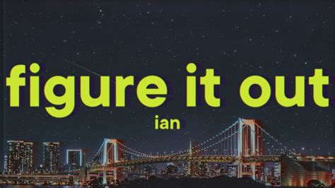 Ian Figure It Out Lyrics Youtube