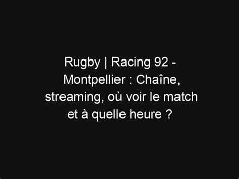 Rugby Racing Montpellier Cha Ne Streaming O Voir Le Match