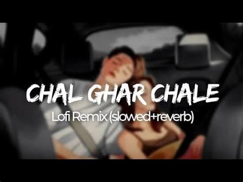 Chal Ghar Chale Lofi Slowed Reverb Arjit Singh Malang Lofi