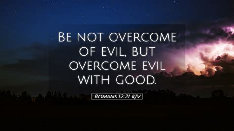 Romans 12:21 KJV Desktop Wallpaper - Be not overcome of evil, but ...