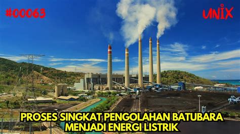 Proses Singkat Pengolahan Batubara Menjadi Energi Listrik Dan Pembersihan Gas Buangnya Youtube