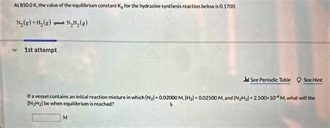 SOLVED: At 850.0 K, the value of the equilibrium constant K for the hydrazine synthesis reaction ...