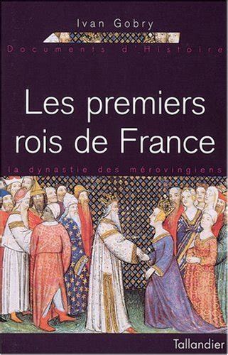 LES PREMIERS ROIS DE FRANCE LA DYNASTIE DES MEROVINGIENS 350 751 By