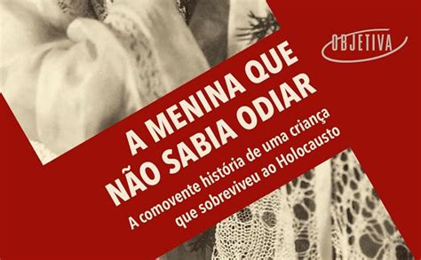 A menina que não sabia odiar A comovente história de uma criança que