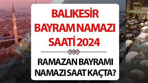 Bal Kesir Bayram Namaz Saati Nisan Bal Kesir De Ramazan