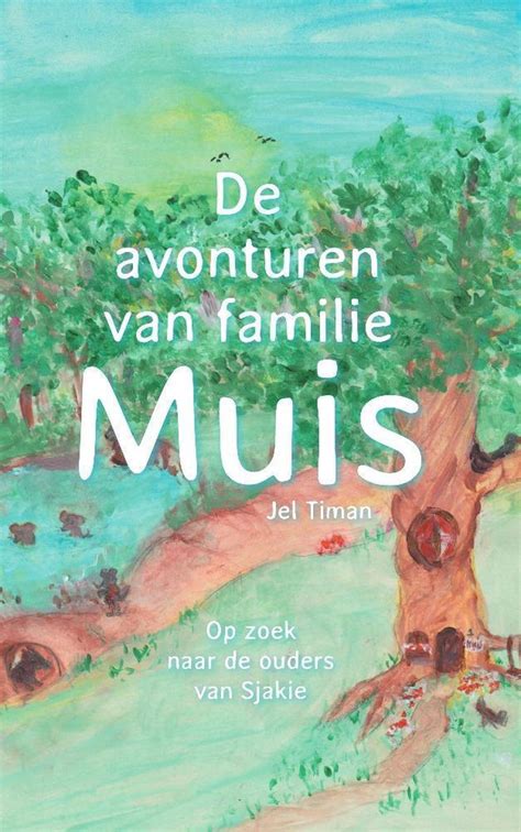 De Avonturen Van Familie Muis Jel Timan 9789464034691 Boeken Bol