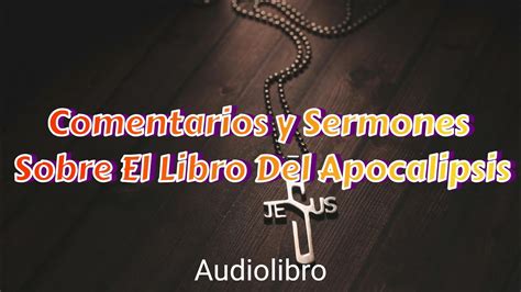 Comentarios Y Sermones Sobre El Libro Del Apocalipsis Audiolibro