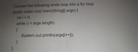 Solved Convert The Following While Loop Into A For Loop Chegg