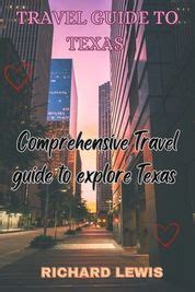 Travel Guide To Texas Comprehensive Travel Guide To Explore Texas