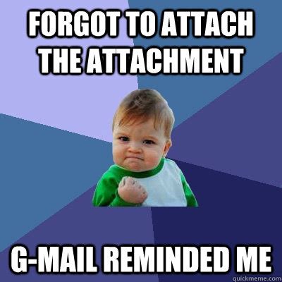 forgot to attach the attachment G-mail reminded me - Success Kid - quickmeme