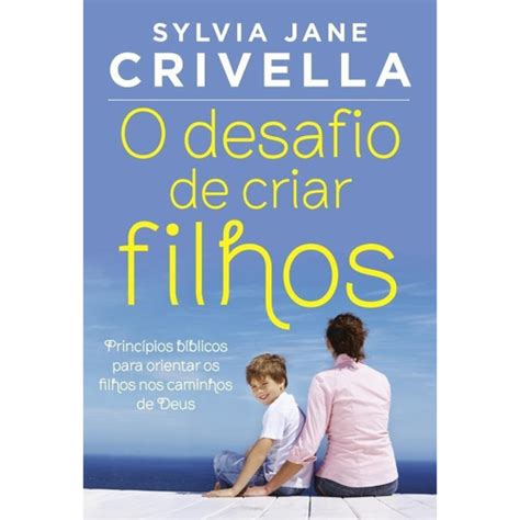 Livro O desafio de criar filhos Princípios bíblicos para orientar os